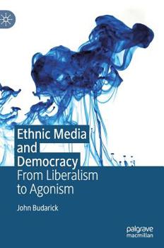 Hardcover Ethnic Media and Democracy: From Liberalism to Agonism Book