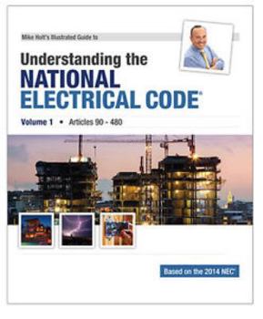 Hardcover Mike Holt's Illustrated Guide to Understanding the National Electrical Code, Volume 1, Articles 90-480, Based on the 2014 NEC Book