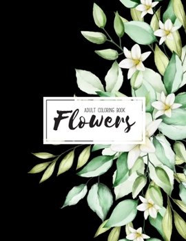 Paperback Flowers Coloring Book: An Adult Coloring Book with Flower Collection, Stress Relieving Flower Designs for Relaxation Book