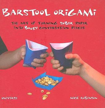 Hardcover Barstool Origami: The Art of Turning Sober Paper Into Boozy Conversation Pieces Book