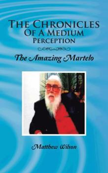 Paperback The Chronicles of a Medium Perception: The Amazing Martelo Book