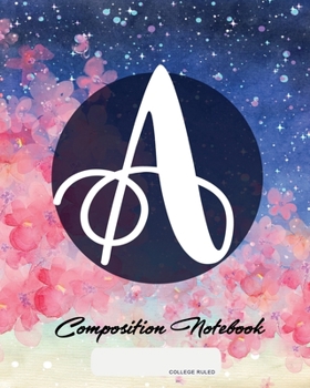 Composition Notebook: College Ruled | Initial A | Personalized Back to School Composition Book for Teachers, Students, Kids and Teens with Monogramm | 120 Pages, 60 Sheets | 8 x 10 inches