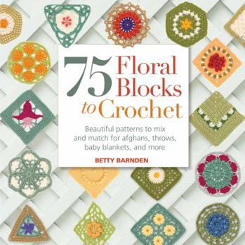 Paperback 75 Floral Blocks to Crochet: Beautiful Patterns to Mix and Match for Afghans, Throws, Baby Blankets, and More Book