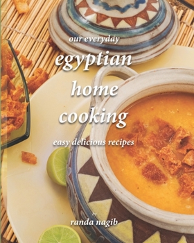 Paperback Our Everyday Egyptian Home Cooking: Easy delicious recipes Book