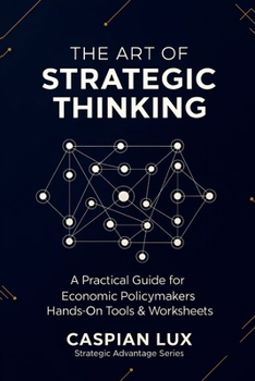 Paperback The Art of Strategic Thinking: A Practical Guide for Economic Policy Makers: Hands-On Tools and Worksheets Book