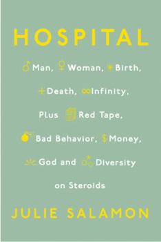 Hardcover Hospital: Man, Woman, Birth, Death, Infinity, Plus Red Tape, Bad Behavior, Money, God and Diversity on Steroids Book