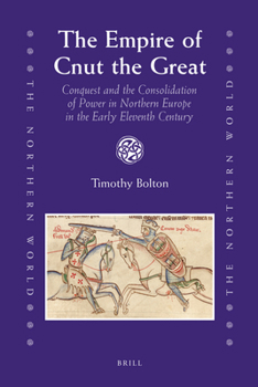 Hardcover The Empire of Cnut the Great: Conquest and the Consolidation of Power in Northern Europe in the Early Eleventh Century Book