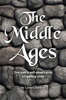 Paperback The Middle Ages: One Man’s Self-Observation on Getting Older Book