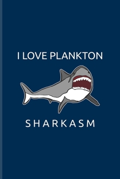 I Love Plankton Sharkasm: Funny Shark Pun Undated Planner | Weekly & Monthly No Year Pocket Calendar | Medium 6x9 Softcover | For Marine Biologist & Sea Animals Lover Fans