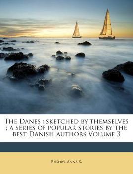Paperback The Danes: Sketched by Themselves; A Series of Popular Stories by the Best Danish Authors Volume 3 Book