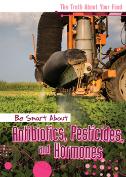 Paperback Be Smart about Antibiotics, Pesticides, and Hormones Book
