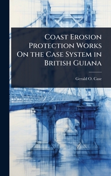 Hardcover Coast Erosion Protection Works On the Case System in British Guiana Book