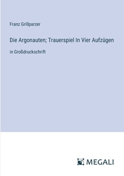Paperback Die Argonauten; Trauerspiel In Vier Aufzügen: in Großdruckschrift [German] Book