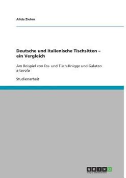 Paperback Deutsche und italienische Tischsitten - ein Vergleich: Am Beispiel von Ess- und Tisch-Knigge und Galateo a tavola [German] Book