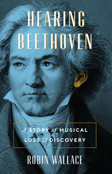 Hardcover Hearing Beethoven: A Story of Musical Loss and Discovery Book