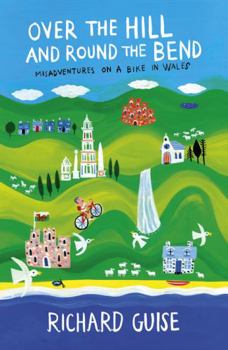 Paperback Over the Hill and Round the Bend: Misadventures on a Bike in Wales Book