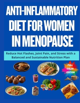 Paperback Anti-Inflammatory Diet for Women in Menopause: Reduce Hot Flashes, Joint Pain, and Stress with a Balanced and Sustainable Nutrition Plan Book