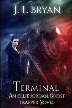 Terminal - Book #4 of the Ellie Jordan, Ghost Trapper