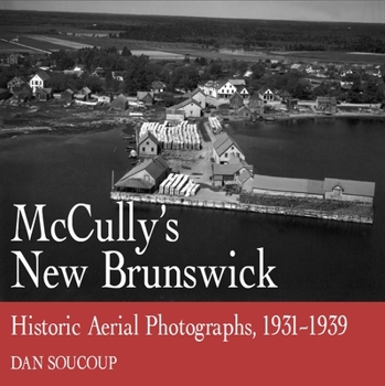 Paperback McCully's New Brunswick: Photographs from the Air, 1931-1939 Book
