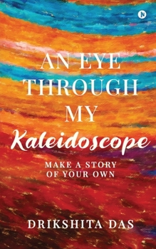 Paperback An Eye Through My Kaleidoscope: Make a Story of Your Own Book