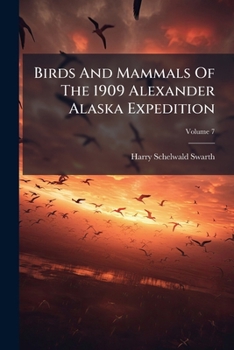 Paperback Birds And Mammals Of The 1909 Alexander Alaska Expedition; Volume 7 Book