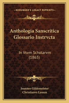 Paperback Anthologia Sanscritica Glossario Instrvcta: In Vsvm Scholarvm (1865) [Latin] Book