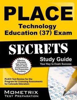 Paperback PLACE Technology Education (37) Exam Secrets Study Guide: PLACE Test Review for the Program for Licensing Assessments for Colorado Educators Book