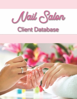 Paperback Nail Salon Client Database: Nail Client Data Organizer Log Book with Client Record Books Customer Information Nail Large Data Information Tracker Book