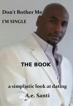 Paperback Don't Bother Me...I'M SINGLE: a simplistic look at dating (Vol. 1) Book