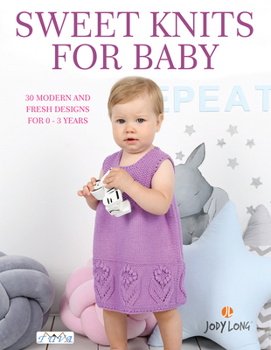 Paperback Sweet Knits for Baby: 30 Modern and Fresh Designs for 0 - 3 Years Book