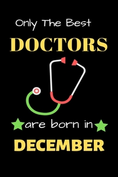 Paperback Only The Best Doctor Are Born in December: Blank Line Notebook for Doctor Funny Gift Notebook for Man and Women Book