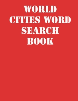 World Cities Word Search Book: large print puzzle book.8,5x11 ,matte cover,41 Activity Puzzle Book  with solution