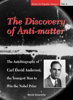 Hardcover Discovery of Anti-Matter, The: The Autobiography of Carl David Anderson, the Second Youngest Man to Win the Nobel Prize Book