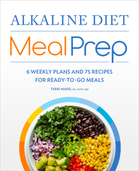 Paperback Alkaline Diet Meal Prep: 6 Weekly Plans and 75 Recipes for Ready-To-Go Meals Book