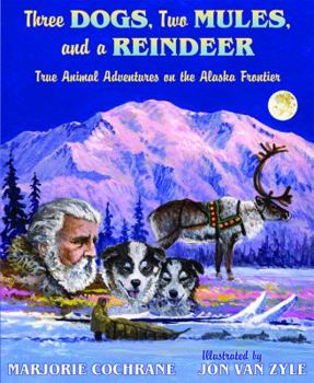 Paperback Three Dogs, Two Mules, and a Reindeer: True Animal Tales on the Alaska Frontier Book