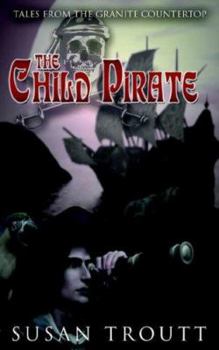 Paperback The Child Pirate: Tales from the Granite Countertop Book