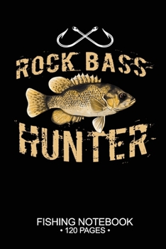 Rock Bass Hunter Fishing Notebook 120 Pages: 6"x 9'' Blank Paper Fishing Notebook Cool Freshwater Game Fish Saltwater Fly Fishes Journal Composition Notebook Notes Day Planner Notepad