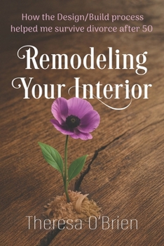 Paperback Remodeling Your Interior: How the Design/Build Process Helped Me Survive Divorce After 50 Book