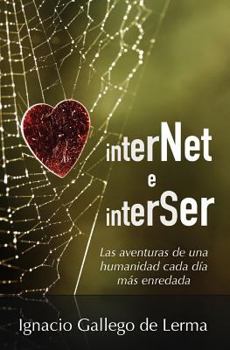 Internet E Interser: Las Aventuras de Una Humanidad Cada D�a M�s Enredada