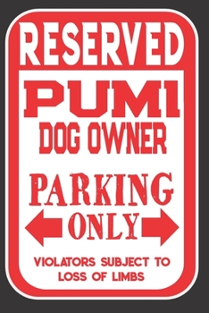 Paperback Reserved Pumi Dog Owner Parking Only. Violators Subject To Loss Of Limbs: Blank Lined Notebook To Write In - Appreciation Gift For Pumi Dog Lovers Book