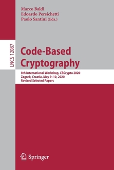 Paperback Code-Based Cryptography: 8th International Workshop, Cbcrypto 2020, Zagreb, Croatia, May 9-10, 2020, Revised Selected Papers Book