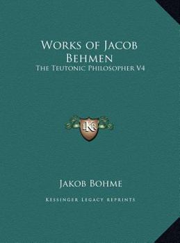Hardcover Works of Jacob Behmen: The Teutonic Philosopher V4 Book