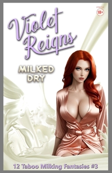 Milked Dry: 12 Taboo Milking Fantasies