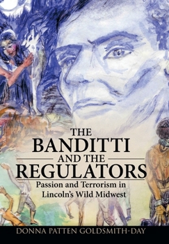 Hardcover The Banditti and the Regulators: Passion and Terrorism in Lincoln's Wild Midwest Book