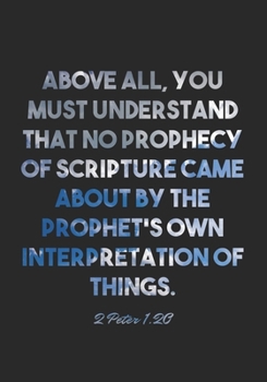 Paperback 2 Peter 1: 20 Notebook: Above all, you must understand that no prophecy of Scripture came about by the prophet's own interpretati Book