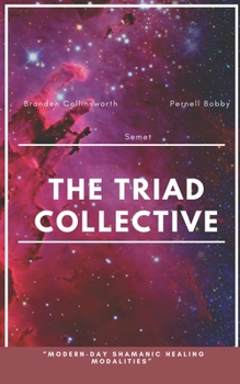 Paperback The Triad Collective: Modern Day Shamanic Modalities Book