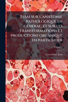 Paperback Essai sur l'anatomie pathologique en général, et sur les transformations et productions organique en particulier; Volume 1 [French] Book