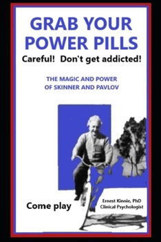 GRAB YOUR POWER PILLS careful! Don't get addicted!: the magic and power of Skinner and Pavlov