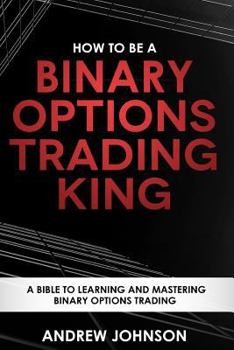Paperback How To Be A Binary Options Trading King: Trade Like A Binary Options King Book