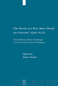 "the Words of a Wise Man's Mouth Are Gracious" (Qoh 10,12): Festschrift for G�nter Stemberger on the Occasion of His 65th Birthday